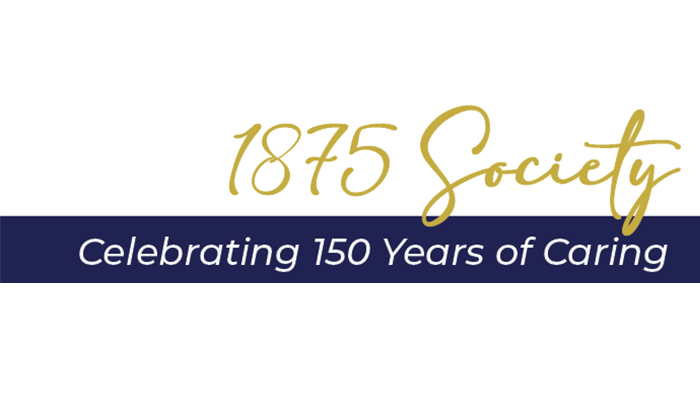 1875 Society celebrating 150 years of caring.