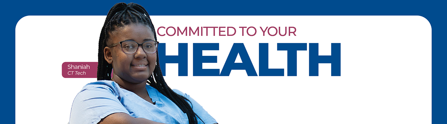 Committed to Your Health - Shaniah, CT Tech