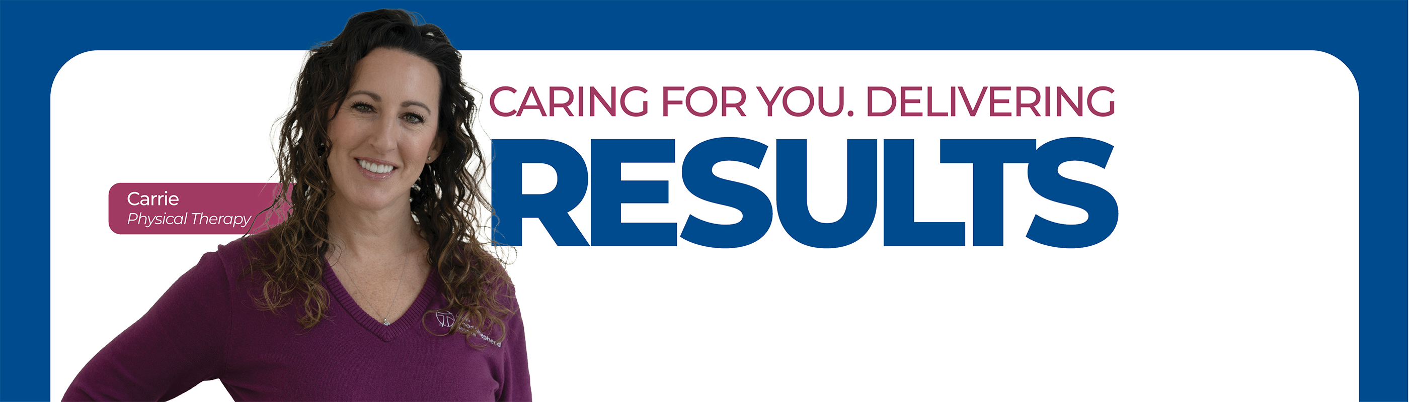 Caring for You, Delivering Results - Carrie, Physical Therapy